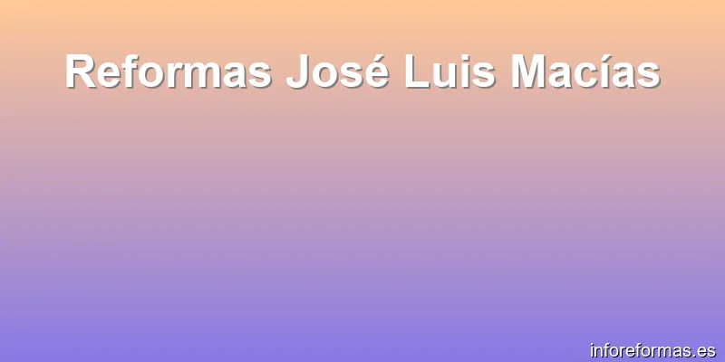 Reformas José Luis Macías