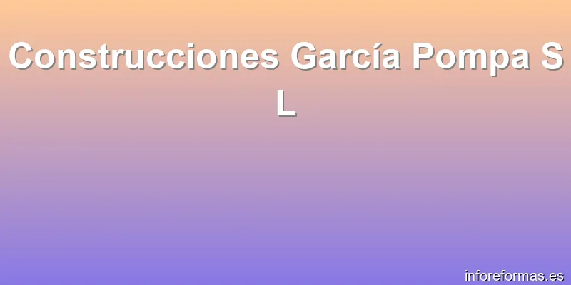Construcciones García Pompa S L
