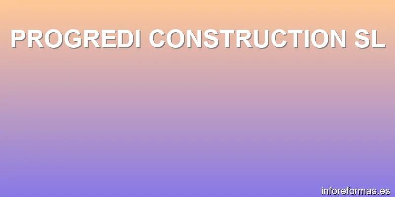 PROGREDI CONSTRUCTION SL