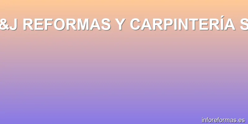 L&J REFORMAS Y CARPINTERÍA SL