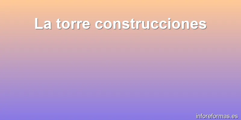 La torre construcciones