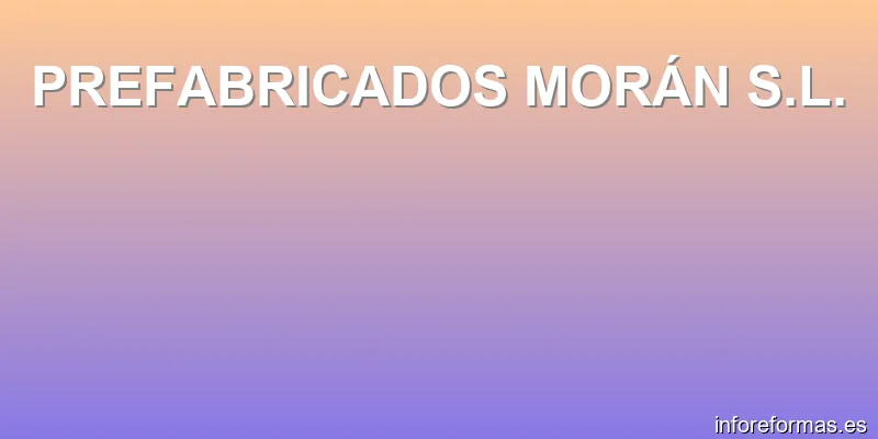 PREFABRICADOS MORÁN S.L.