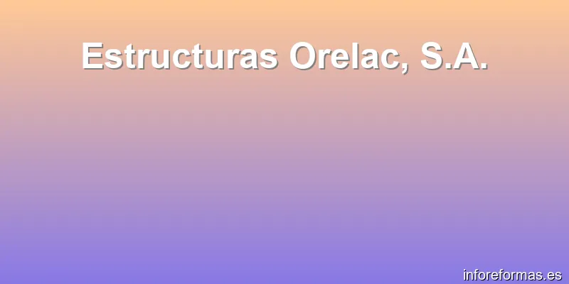Estructuras Orelac, S.A.