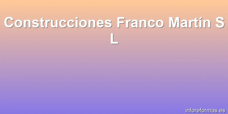 Construcciones Franco Martín S L