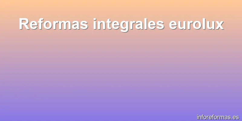 Reformas integrales eurolux