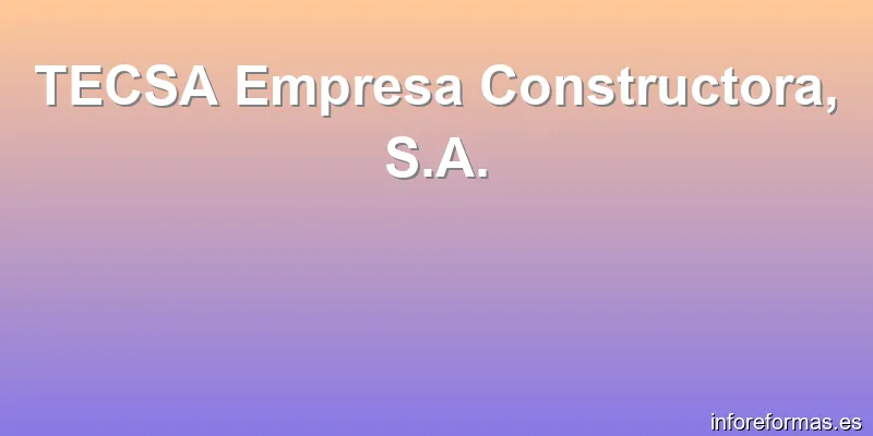 TECSA Empresa Constructora, S.A.