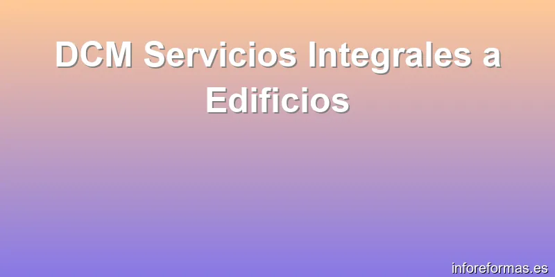 DCM Servicios Integrales a Edificios