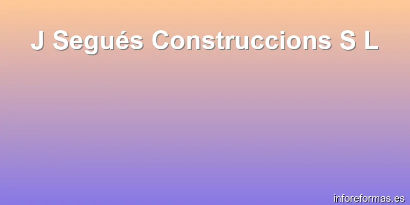 J Segués Construccions S L