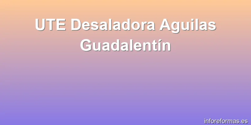 UTE Desaladora Aguilas Guadalentín
