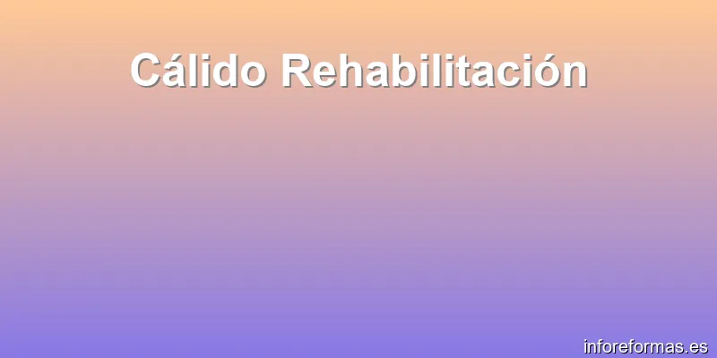 Cálido Rehabilitación