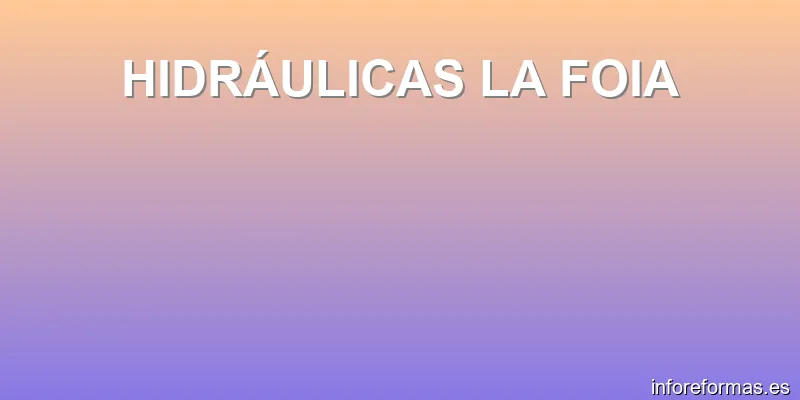 HIDRÁULICAS LA FOIA