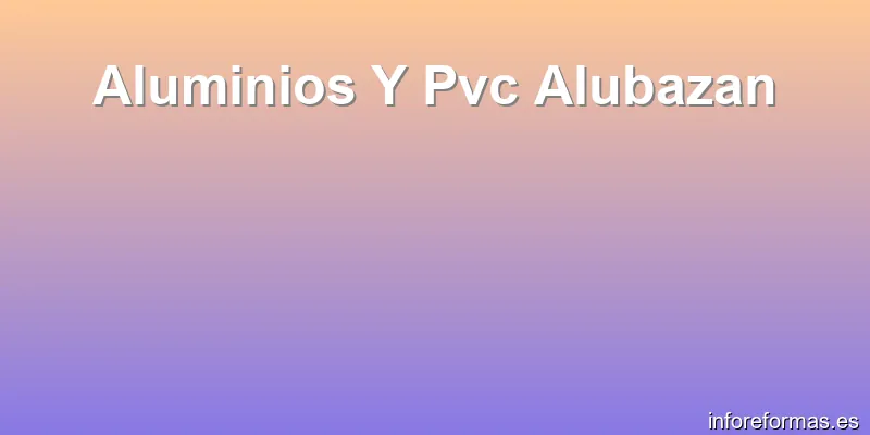 Aluminios Y Pvc Alubazan
