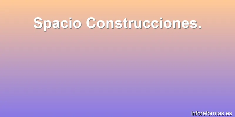 Spacio Construcciones.