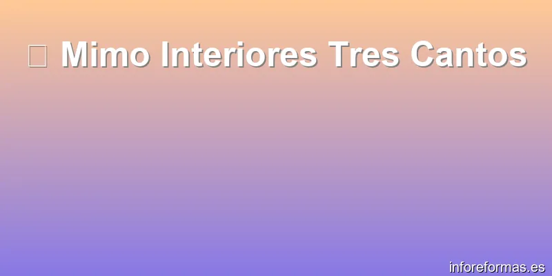 ️ Mimo Interiores Tres Cantos