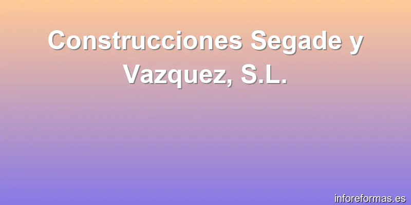 Construcciones Segade y Vazquez, S.L.