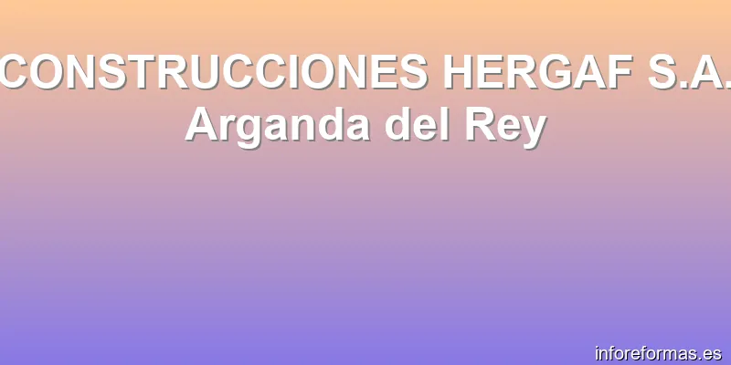 CONSTRUCCIONES HERGAF S.A. Arganda del Rey