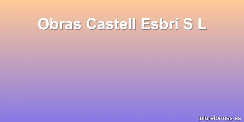 Obras Castell Esbrí S L