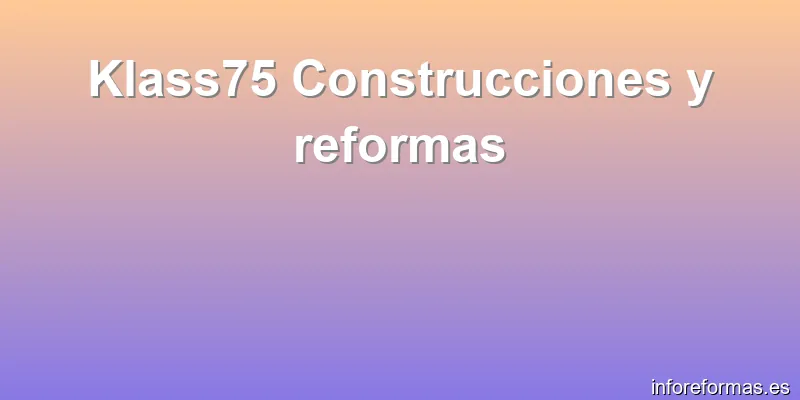 Klass75 Construcciones y reformas