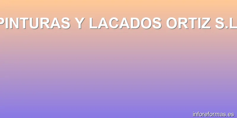 PINTURAS Y LACADOS ORTIZ S.L.
