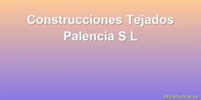 Construcciones Tejados Palencia S L