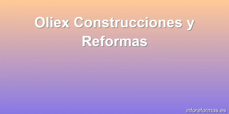 Oliex Construcciones y Reformas