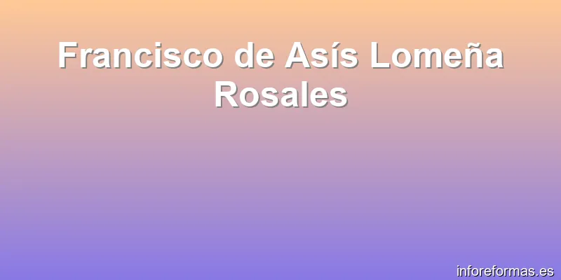 Francisco de Asís Lomeña Rosales