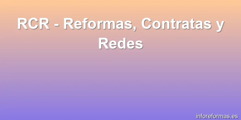 RCR - Reformas, Contratas y Redes