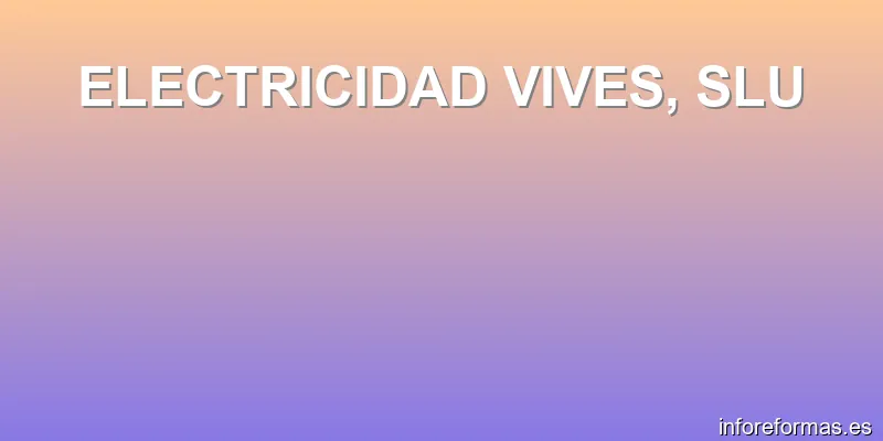 ELECTRICIDAD VIVES, SLU