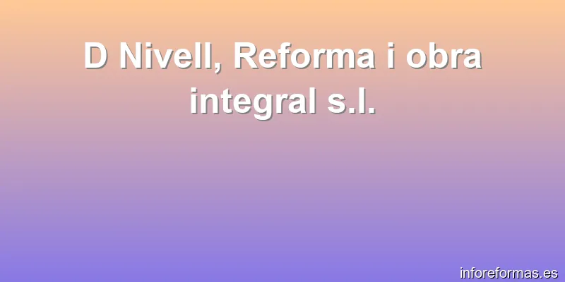 D Nivell, Reforma i obra integral s.l.