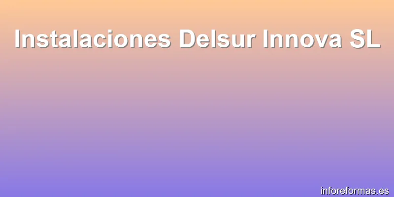 Instalaciones Delsur Innova SL