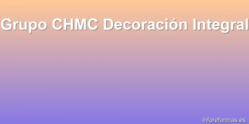 Grupo CHMC Decoración Integral