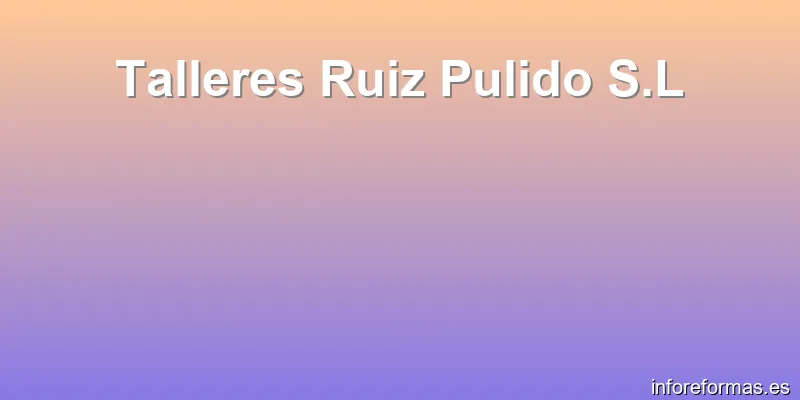 Talleres Ruiz Pulido S.L
