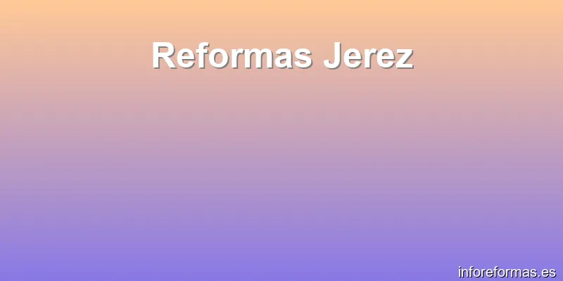 Reformas Jerez