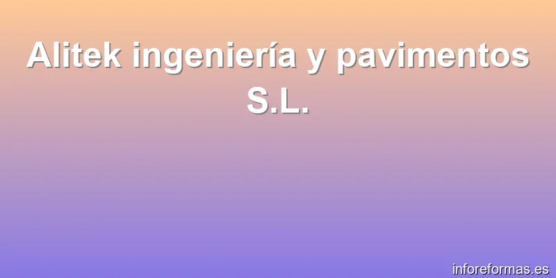 Alitek ingeniería y pavimentos S.L.