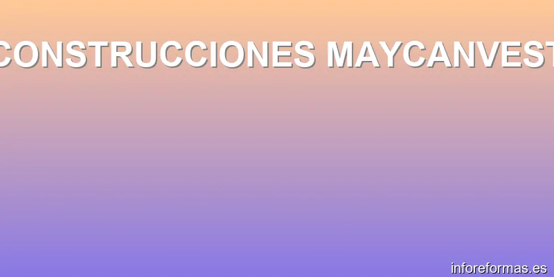 CONSTRUCCIONES MAYCANVEST