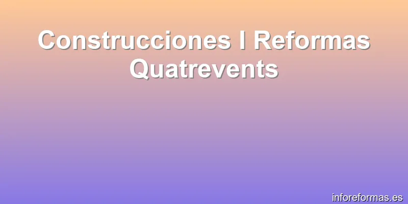 Construcciones I Reformas Quatrevents