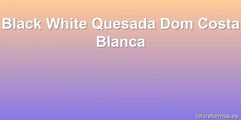 Black White Quesada Dom Costa Blanca