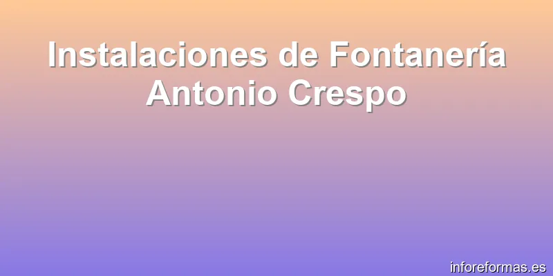Instalaciones de Fontanería Antonio Crespo