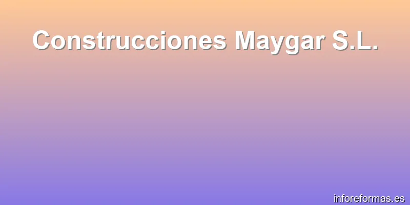 Construcciones Maygar S.L.