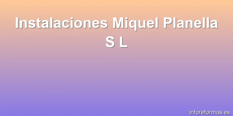 Instalaciones Miquel Planella S L