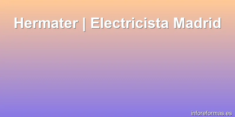 Hermater | Electricista Madrid