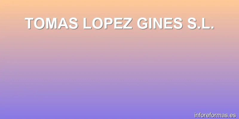 TOMAS LOPEZ GINES S.L.