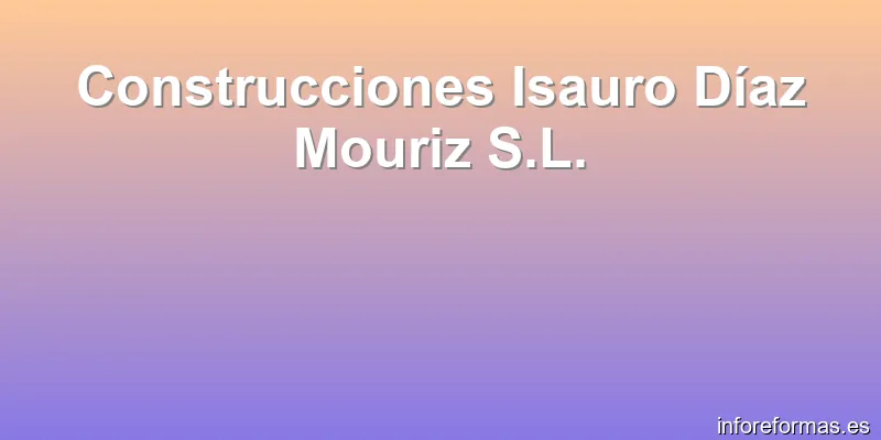 Construcciones Isauro Díaz Mouriz S.L.