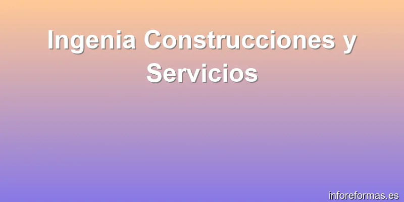 Ingenia Construcciones y Servicios