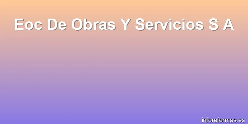 Eoc De Obras Y Servicios S A
