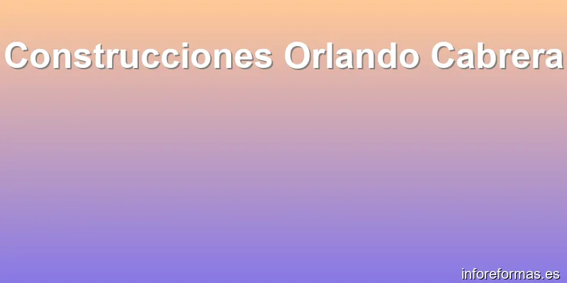 Construcciones Orlando Cabrera