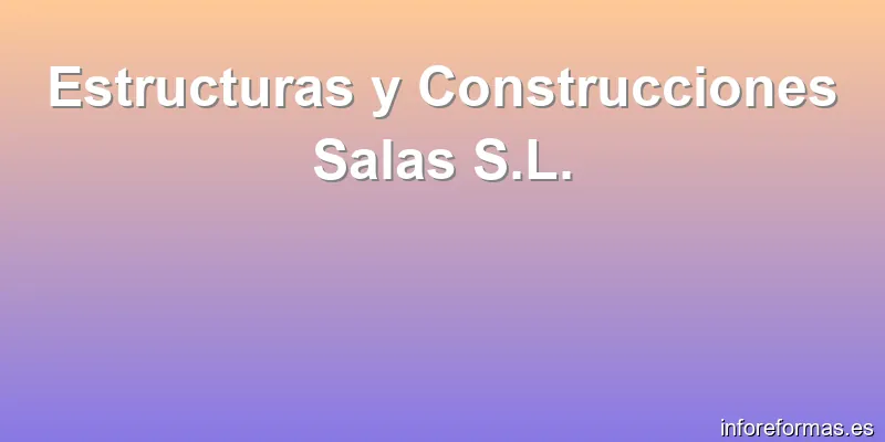 Estructuras y Construcciones Salas S.L.