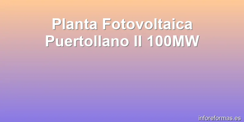 Planta Fotovoltaica Puertollano II 100MW