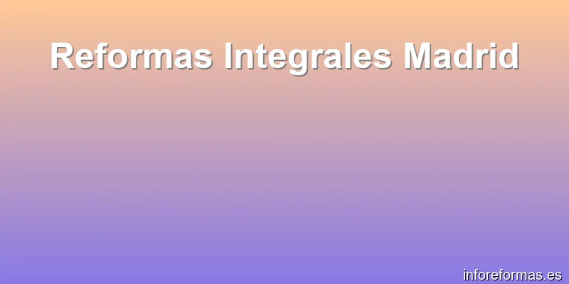 Reformas Integrales Madrid