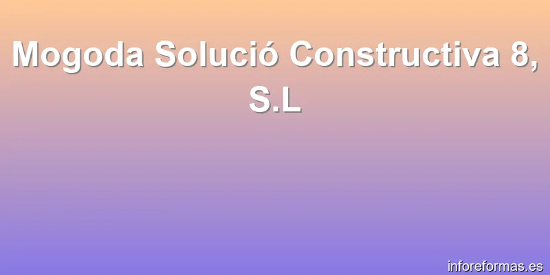 Mogoda Solució Constructiva 8, S.L